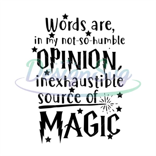 words-are-in-my-notsohumble-opinion-inexhaustible-source-of-magic-svg