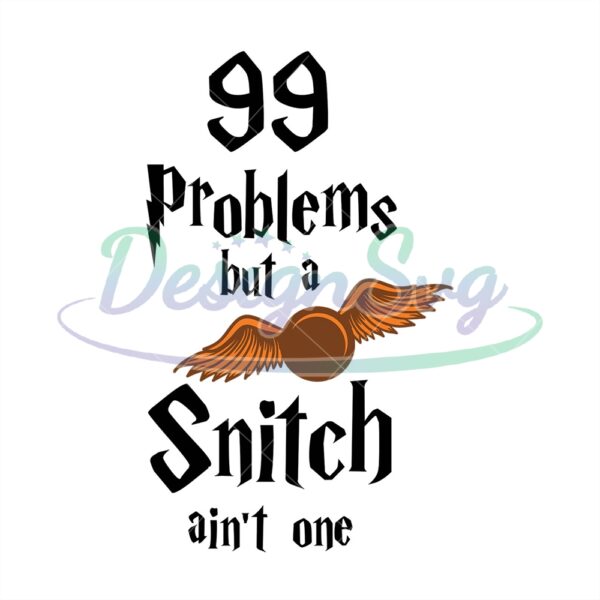 99-problems-but-a-snitch-aint-one-svg