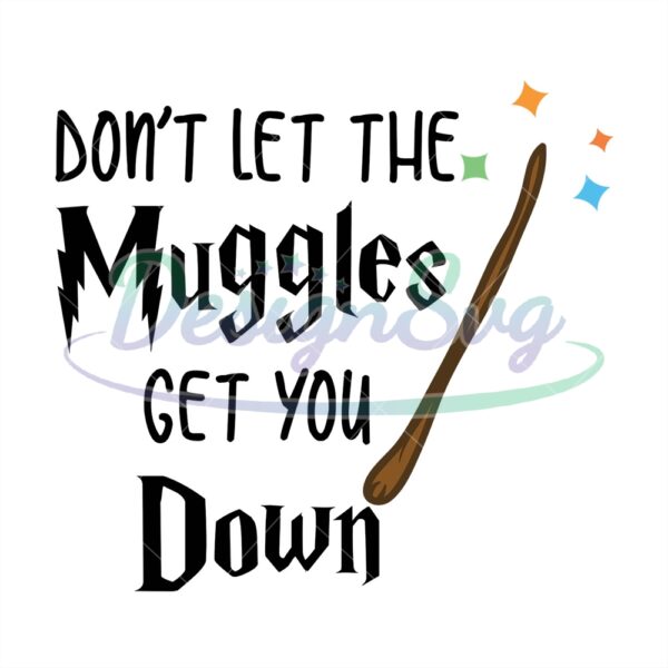dont-let-the-muggles-get-you-down-harry-muggles-svg