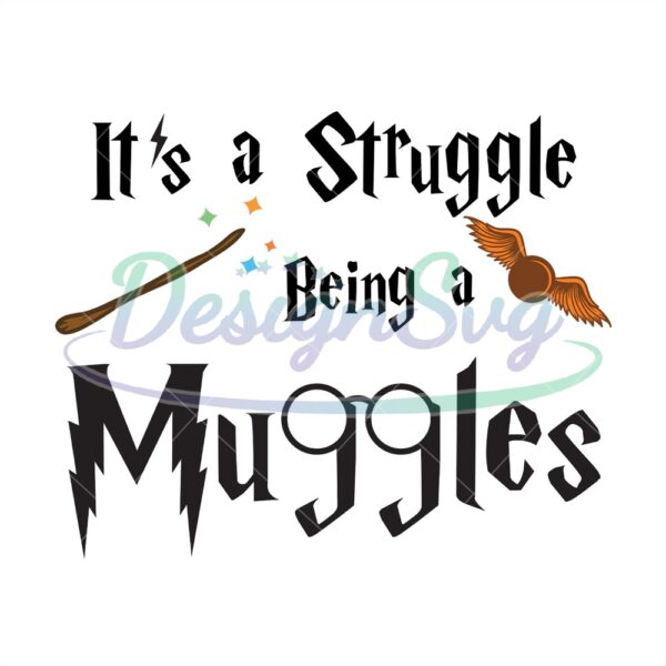 its-a-struggle-being-a-muggles-svg
