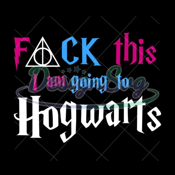 fuck-this-i-am-going-to-hogwarts-deathly-hallows-sign-svg