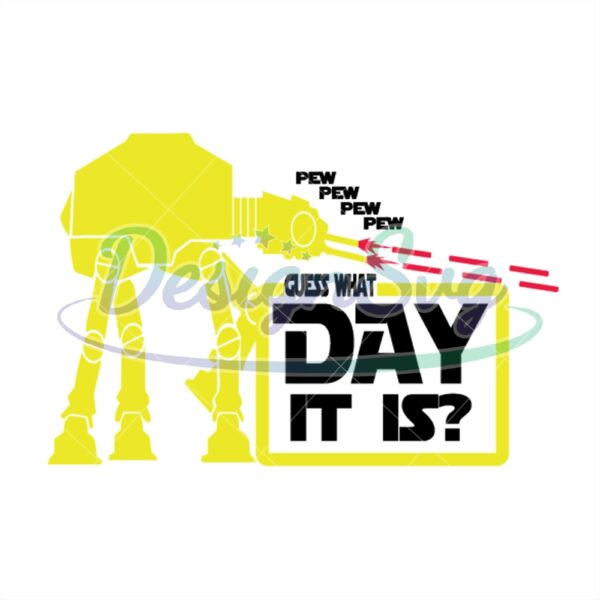 pew-pew-guess-what-day-it-is-atat-walker-star-wars-svg