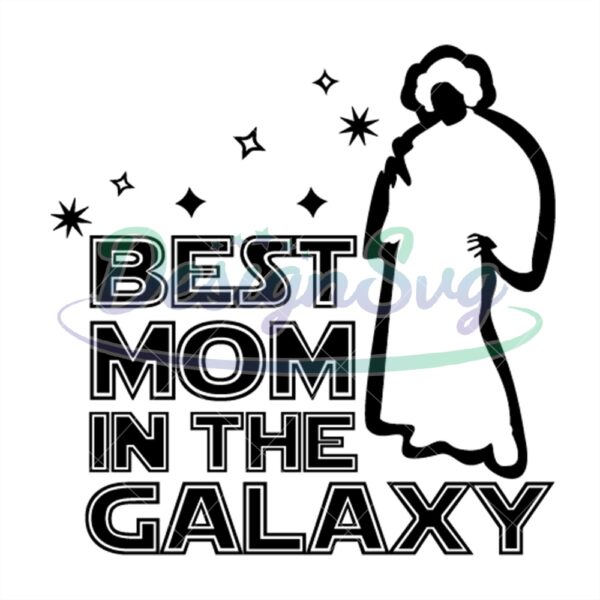 best-mom-in-the-galaxy-star-wars-nursery-silhouette-svg