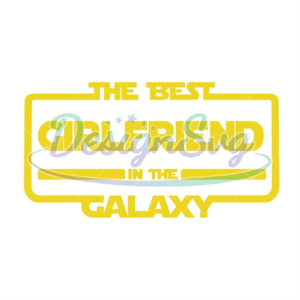 the-best-girlfriend-in-the-galaxy-funny-star-wars-svg