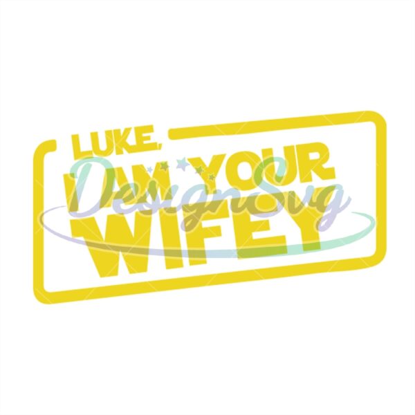 luke-i-am-your-wifey-star-wars-luke-skywalker-svg