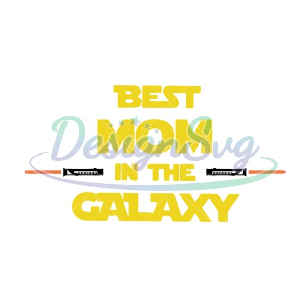 best-mom-in-the-galaxy-star-wars-jedi-lightsaber-svg