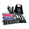 whos-your-daddy-star-wars-darth-vader-funny-svg