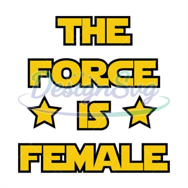 the-force-is-female-funny-star-wars-design-svg