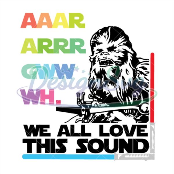 we-all-love-this-sound-star-wars-wookie-svg