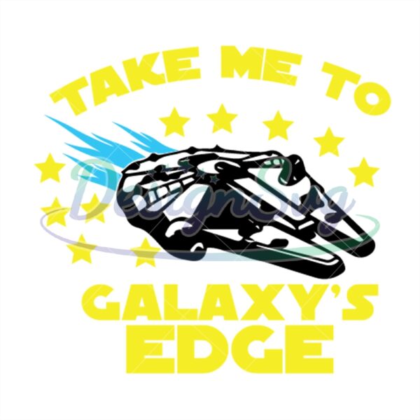 take-me-to-the-galaxys-edge-star-wars-space-ship-svg