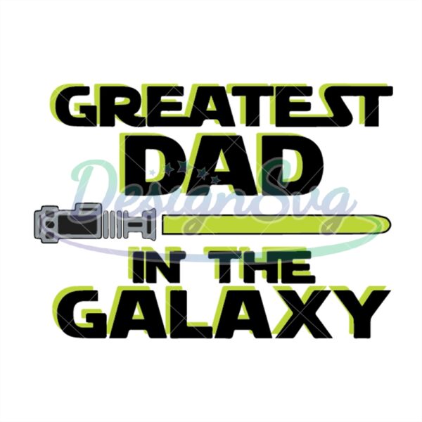greatest-dad-in-the-galaxy-star-wars-jedi-lightsaber-svg
