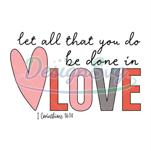 let-all-that-you-do-be-done-in-love-valentine-svg