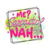 me-or-sarcastic-nah-funny-quotes-png