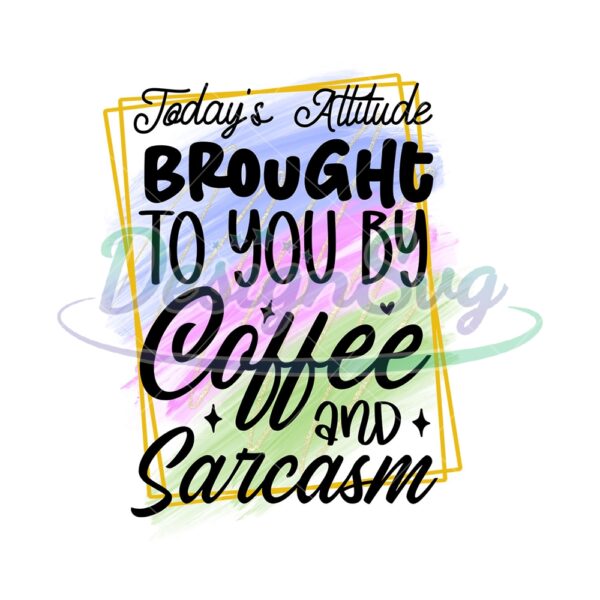 brought-to-you-by-coffee-and-sarcasm-png