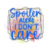 spoiler-alert-i-dont-care-png