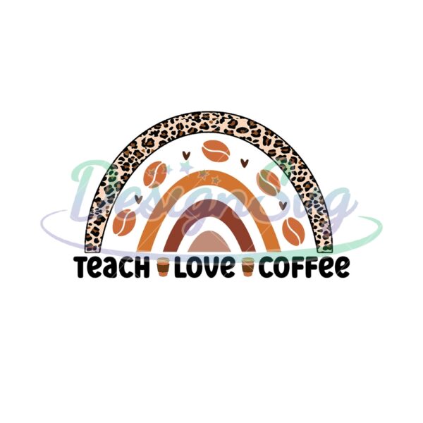 Teacher Love Coffee Leopard Rainbow PNG