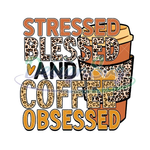 Stressed Blessed And Coffee Obsessed PNG