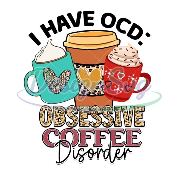 i-have-ocd-obsessive-coffee-disorder-png