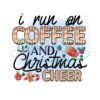I Run On Coffee And Christmas Cheer PNG