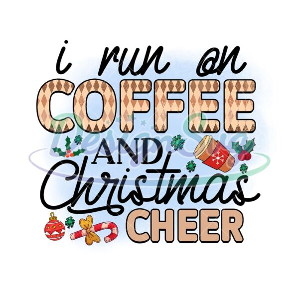 i-run-on-coffee-and-christmas-cheer-png