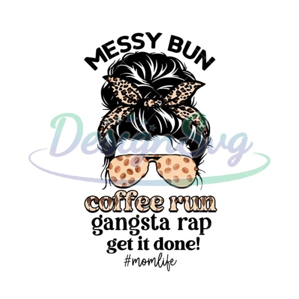 Coffee Run Gangsta Rap Get It Done Mom Messy Bun PNG