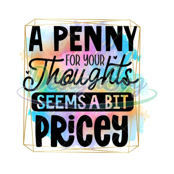 A Penny For Your Thoughts Seems A Bit Pricey PNG