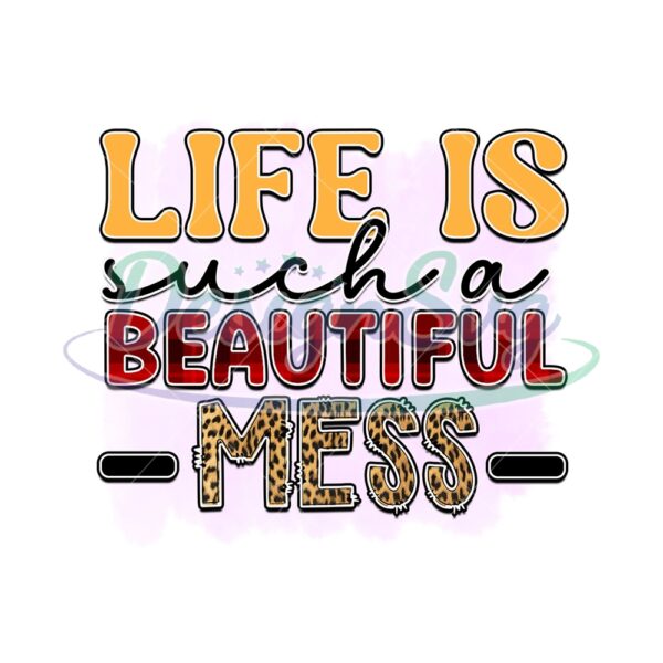 life-is-such-a-beautiful-mess-png