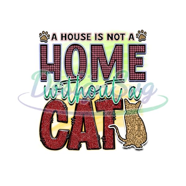 a-house-is-not-a-home-without-a-cat-png