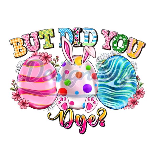 But Did You Dye Eggs Easter Day PNG