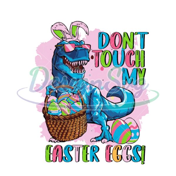 Don't Touch My Easter Eggs Easter Dinosaur PNG