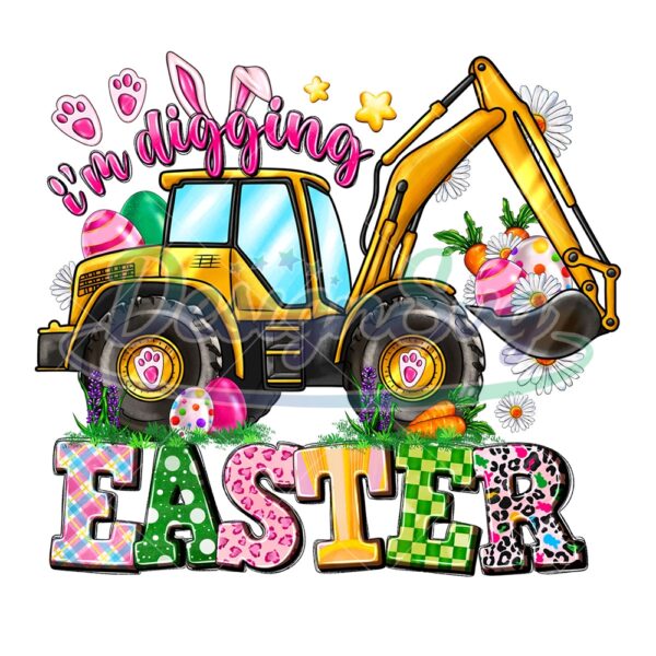 I'm Digging Easter Funny Excavator PNG