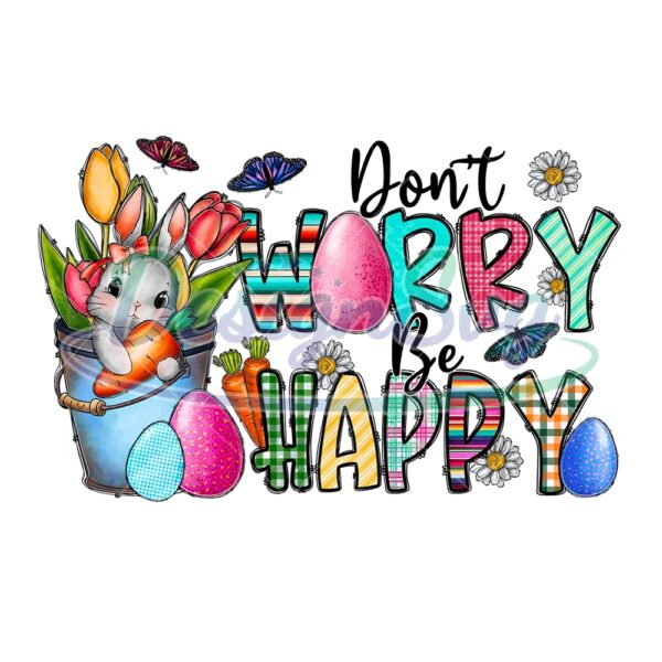Don't Worry Be Happy Happy Easter Day PNG