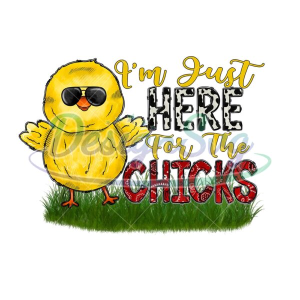 I'm Just Here For The Chicks Cool Easter PNG