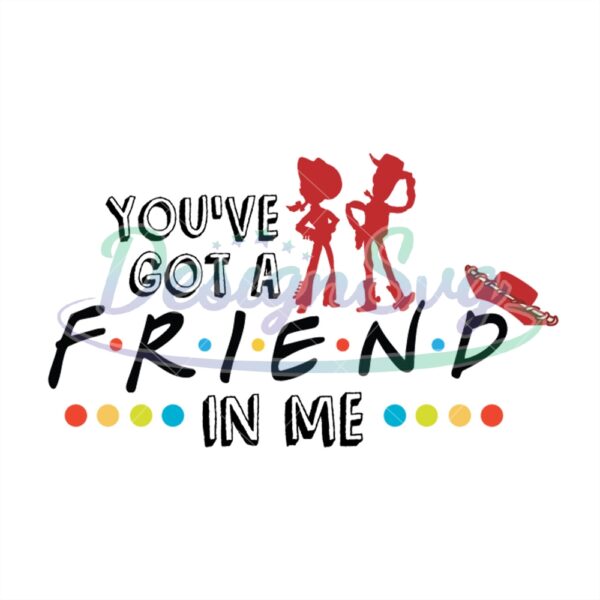 youve-got-a-friends-in-me-woody-jessie-toy-story-svg-digital-file