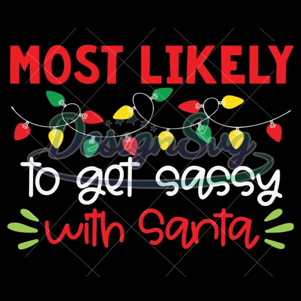 most-likely-to-get-sassy-with-santa-svg-most-likely-christmas-svg-quote-xmas-svg-christmas-quote-svg-most-likely-svg