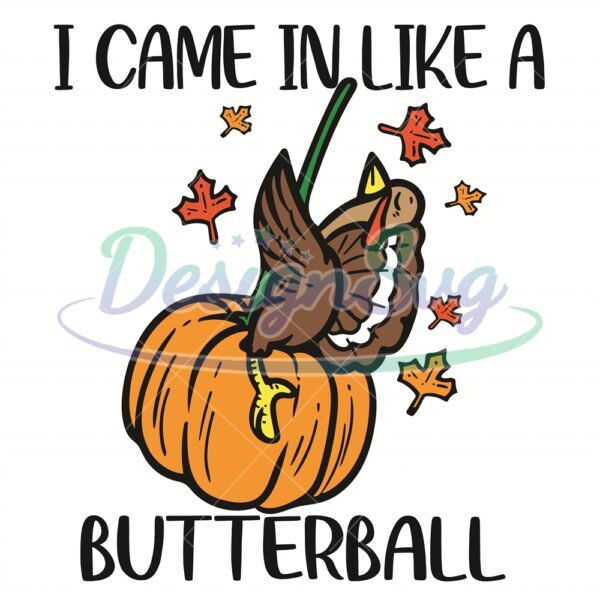 i-came-in-like-a-butterball-svg-funny-turkey-thanksgiving-svg-thanksgiving-quote-svg-turkey-thanksgiving-svg