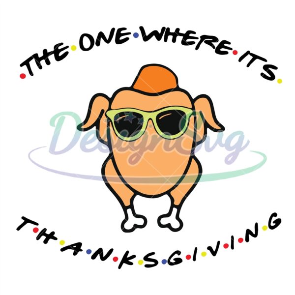 The One Where Its Thanksgiving Svg