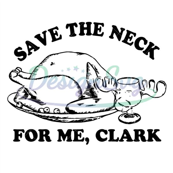 save-the-neck-for-me-clark-svg-christmas-svg-turkey-svg