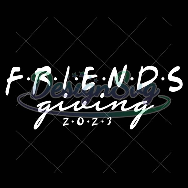 Friendsgiving 2023 Svg File For Cricut
