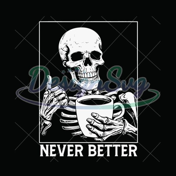 never-better-skeleton-drinking-coffee-halloween-png-digital-download