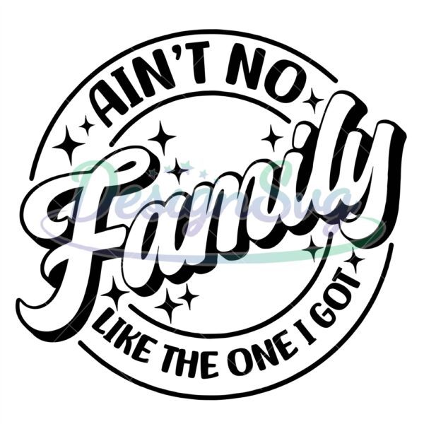 aint-no-family-like-the-one-i-got-svg-family-shirts-svg-family-tripfamily-beach-shirts-summer-vacation-shirt-svg