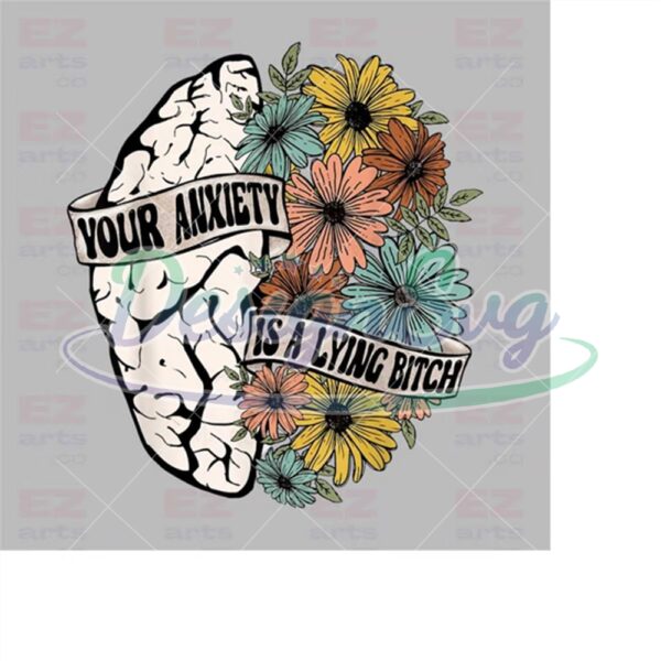 your-anxiety-is-a-lying-bitch-png-mental-health-png-anxiety-png-sublimation-design-digital-design-download