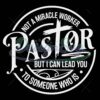 pastor-svg-not-a-miracle-worker-svg-i-can-lead-you-to-someone-who-is-svg