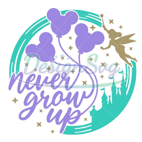 never-grow-up-svg-mouse-ears-svg-family-trip-svg-fairy-castle-svg-mouse-balloons-svg-fairy-sparkle-svg-dxf-png