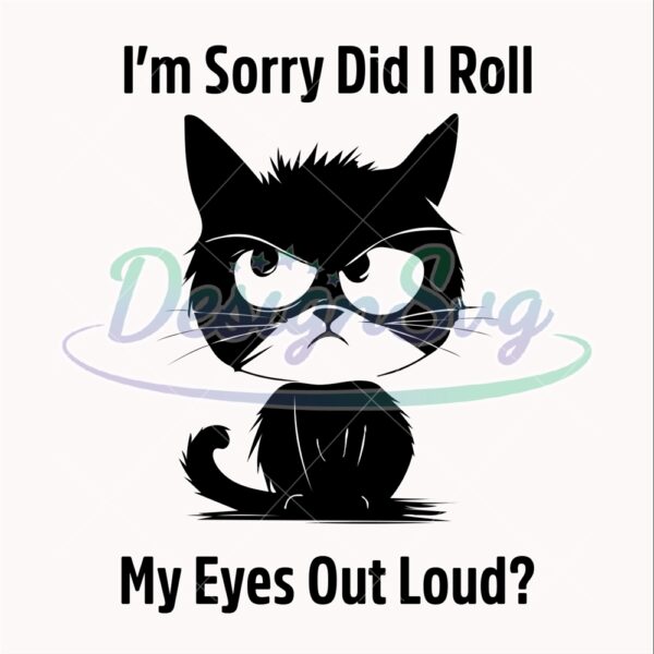 im-sorry-did-i-roll-my-eyes-out-loud-funny-black-cat-kitten-svg-eps-png-dxf-digital-download