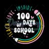 Teach Love Inspire 100 Days of School Svg