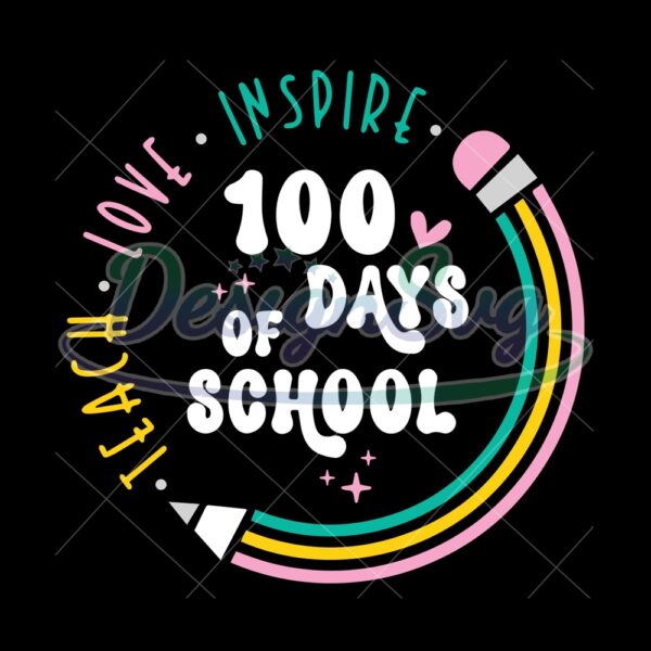 teach-love-inspire-100-days-of-school-svg-100-days-of-school-svg-school-100th-day-svg-teacher-school-svg