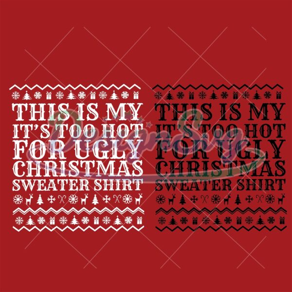 ugly-sweater-svg-this-is-my-its-too-hot-for-ugly-christmas-sweater-shirt-svg-funny-christmas-svg-ugly-sweater-party-s