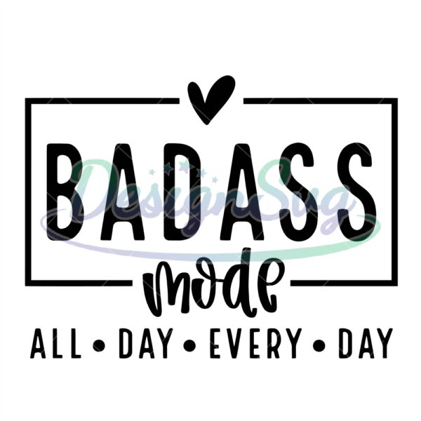 badass-mode-all-day-every-day-svg-png-badass-mama-svg-badass-svg-badass-mode-png-bitch-mode-on-svg-not-today-svg
