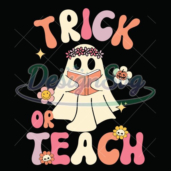 trick-or-teach-svg-floral-ghost-teacher-halloween-svg-ghost-teacher-svg-teacher-halloween-svg-funny-teacher-halloween